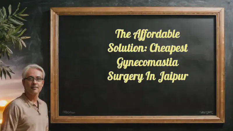 Featured image of post The Affordable Solution: Cheapest Gynecomastia Surgery in Jaipur