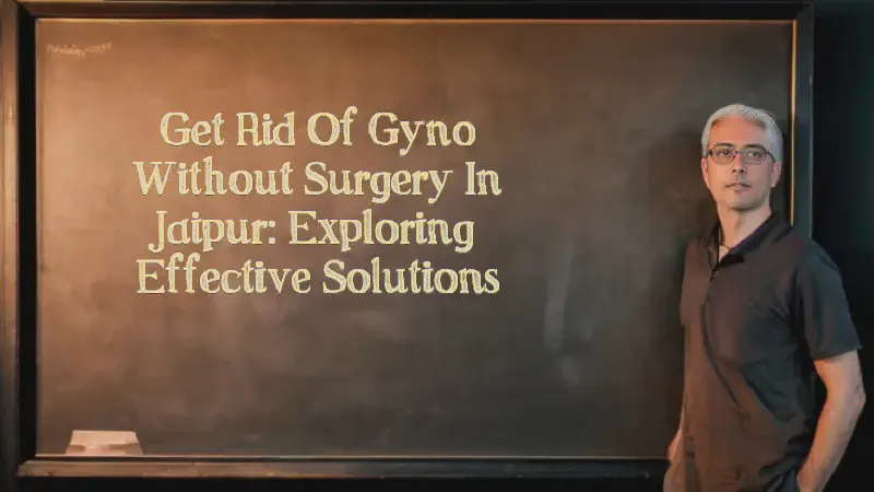 Featured image of post Get Rid of Gyno Without Surgery in Jaipur: Exploring Effective Solutions