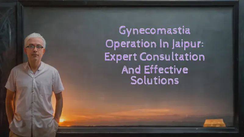 Featured image of post Gynecomastia Operation in Jaipur: Expert Consultation and Effective Solutions