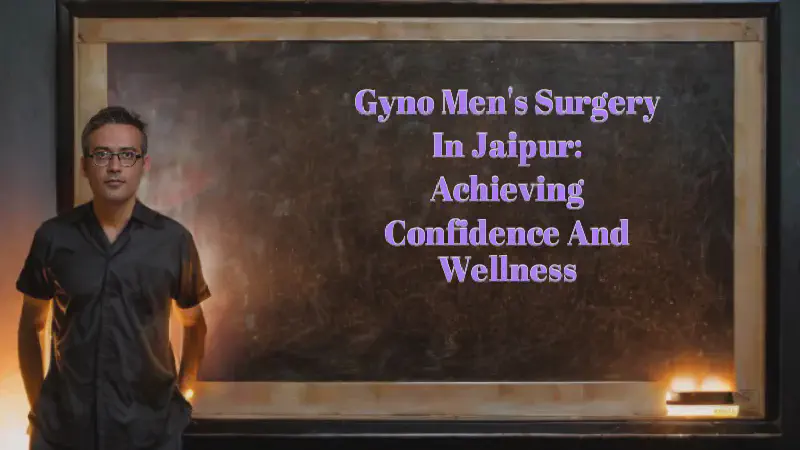 Featured image of post Gyno Men's Surgery in Jaipur: Achieving Confidence and Wellness