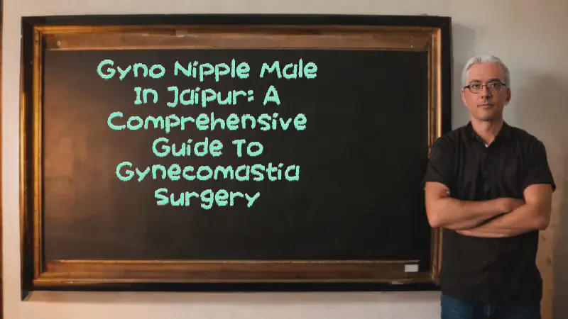 Featured image of post Gyno Nipple Male in Jaipur: A Comprehensive Guide to Gynecomastia Surgery