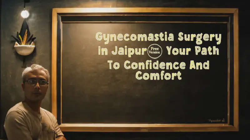 Featured image of post Gynecomastia Surgery in Jaipur: Your Path to Confidence and Comfort