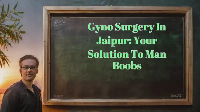 Featured image of post Gyno Surgery in Jaipur: Your Solution to Man Boobs