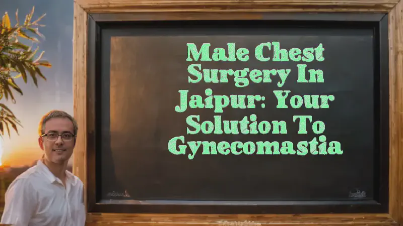 Featured image of post Male Chest Surgery in Jaipur: Your Solution to Gynecomastia