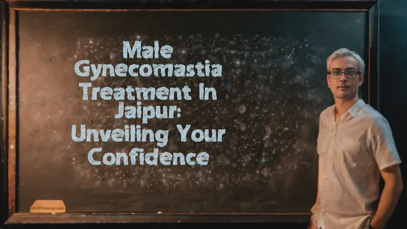 Featured image of post Male Gynecomastia Treatment in Jaipur: Unveiling Your Confidence