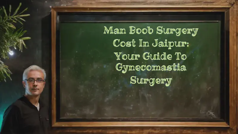 Featured image of post Man Boob Surgery Cost in Jaipur: Your Guide to Gynecomastia Surgery