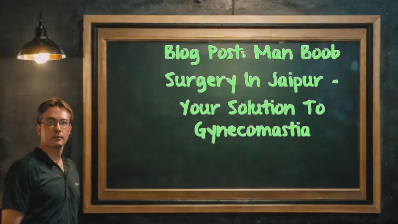 Featured image of post Blog Post: Man Boob Surgery in Jaipur - Your Solution to Gynecomastia